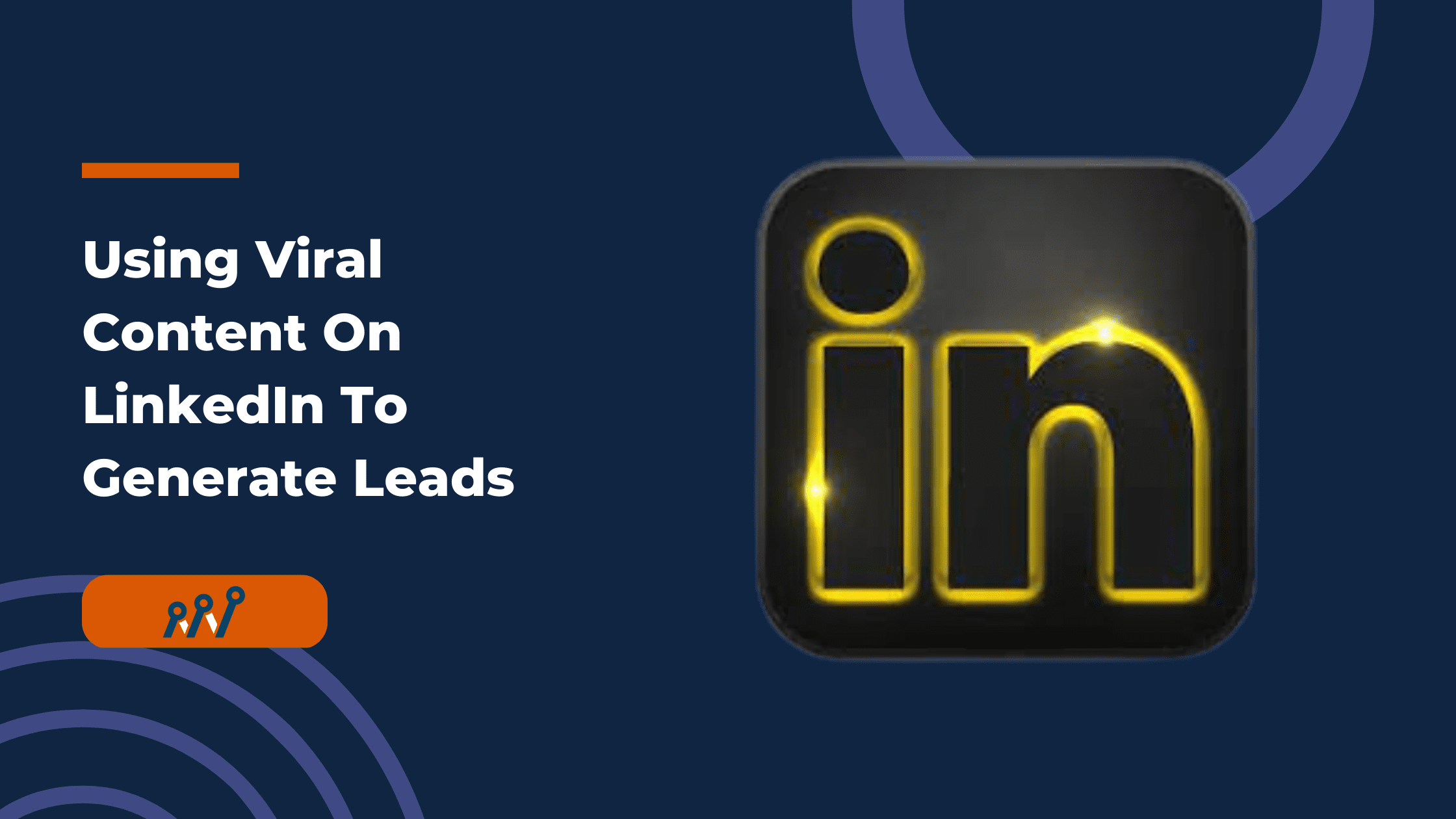 Using Viral Content On LinkedIn To Generate Leads