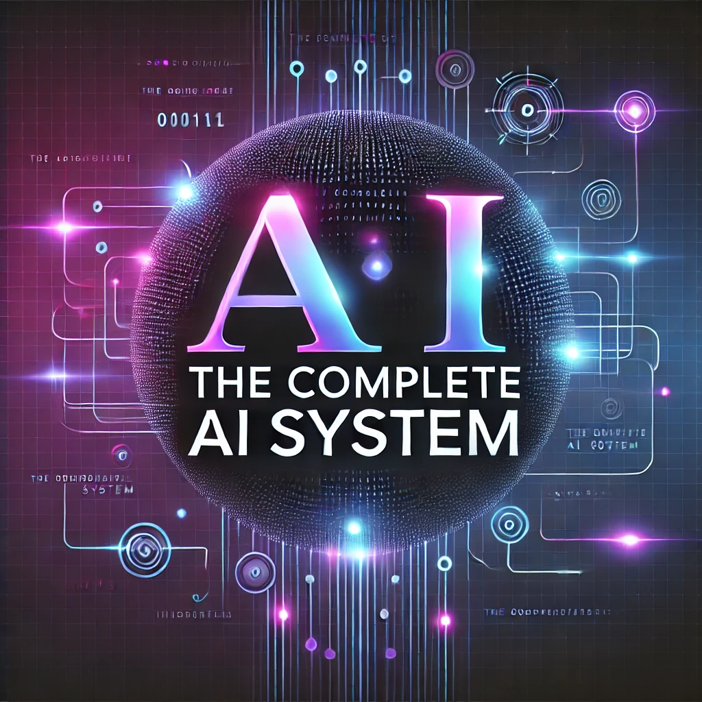 DALL·E 2024-11-26 10.08.04 - A sleek and futuristic image for 'The Complete AI System,' focusing on the text prominently displayed in a bold, modern font with glowing neon accents